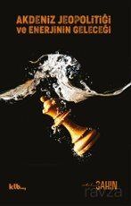 Akdeniz Jeopolitiği ve Enerjinin Geleceği - 1