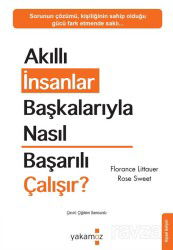 Akıllı İnsanlar Başkalarıyla Nasıl Başarılı Çalışır? - Yakamoz Yayıncılık