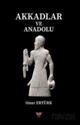 Akkadlar ve Anadolu - Bilgin Kültür Sanat Yayınları