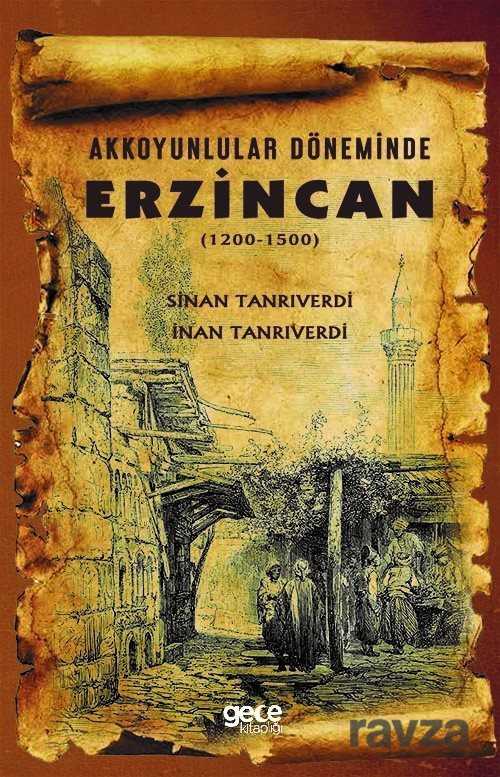 Akkoyunlular Döneminde Erzincan (1200-1500) - Gece Kitaplığı