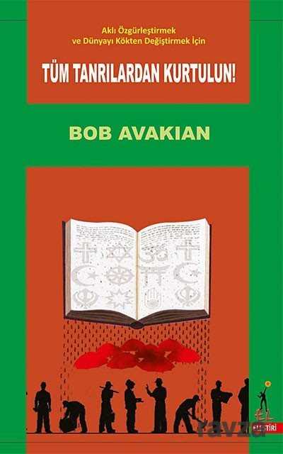Aklı Özgürleştirmek ve Dünyayı Kökten Değiştirmek İçin Tüm Tanrılardan Kurtulun! - El Yayınları