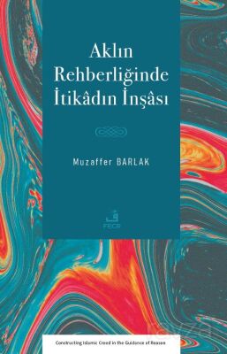Aklın Rehberliğinde İtikadın İnşası - 1