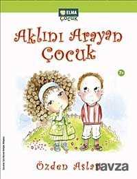 Aklını Arayan Çocuk - Elma Yayınevi