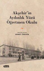 Akşehir'in Aydınlık Yüzü Öğretmen Okulu - Tebeşir Yayınları (Konya)