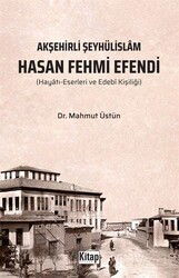 Akşehirli Şeyhülislam Hasan Fehmi Efendi (Hayatı Eserleri ve Edebi Kişiliği) - Kitap Dünyası (Konya)