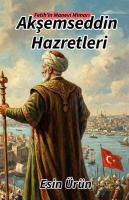 Akşemseddin Hazretleri Fetih'in Manevi Mimarı - 1