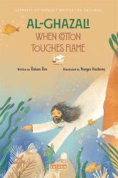 Al- Ghazali When Cotton Touches Flame - Ketebe Çocuk