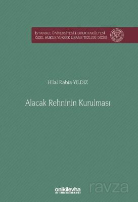 Alacak Rehninin Kurulması İstanbul Üniversitesi Hukuk Fakültesi Özel Hukuk Yüksek Lisans Tezleri Diz - 1