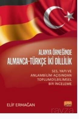 Alanya Örneğinden Almanca -Türkçe İki Dillilik - Ses, Yapı ve Anlam Bilimi Açısından Toplum Dilbilim - 1