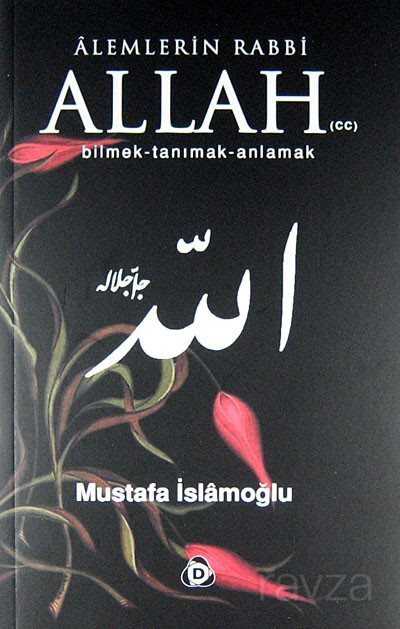 Alemlerin Rabbi Allah (cc) Bilmek Tanımak Anlamak - 1