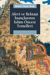 Alevi ve Bektaşi İnançlarının İslam Öncesi Temelleri - İletişim Yayınları