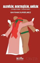 Alevîlik, Bektaşîlik, Ahîlik (Araştırmalar-İncelemeler) - Bilge Kültür Sanat