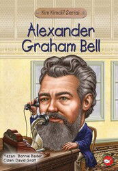 Alexander Graham Bell / Kim Kimdi Serisi - Beyaz Balina Yayınları