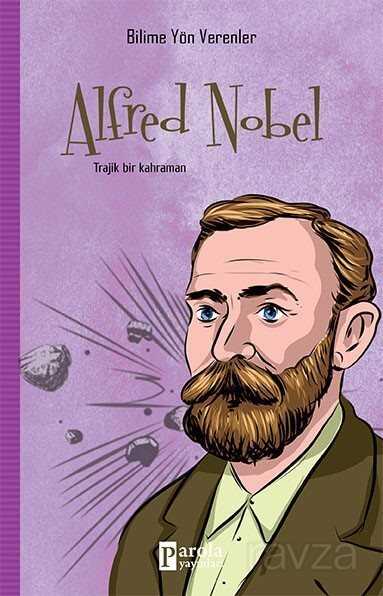 Alfred Nobel / Bilime Yön Verenler - Parola Yayınları