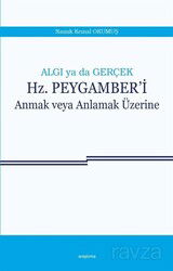 Algı ya da Gerçek Hz. Peygamberi Anmak veya Anlamak Üzerine - Araştırma Yayınları (Ankara)
