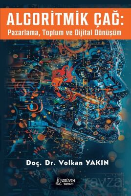 Algoritmik Çağ : Pazarlama, Toplum ve Dijital Dönüşüm - 1