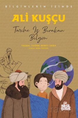 Ali Kuşçu Bilginlerin İzinde / Tarihe İz Bırakan Bilgin - 1