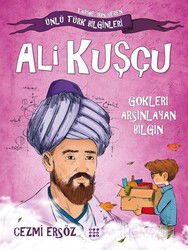 Ali Kuşçu - Gökleri Arşınlayan Bilgin / Tarihe Yön Veren Ünlü Türk Bilginleri - Dokuz Yayınları (Konya)