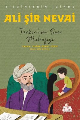 Ali Şir Nevai Bilginlerin İzinde / Türkçe'nin Şair Muhafızı - 1