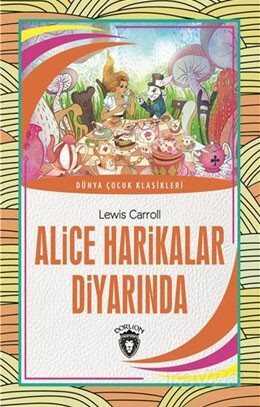 Alice Harikalar Diyarında / Dünya Çocuk Klasikleri (7-12 Yaş) - Dorlion Yayınevi