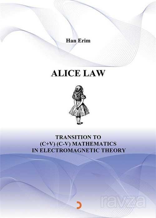 Alice Law Transition to (C+V) (C-V) Mathematics in Electromagnetic Theory - 1