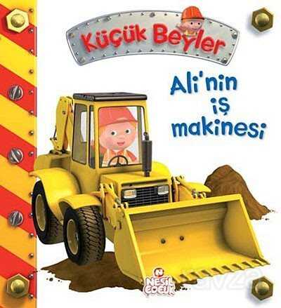 Ali'nin İş Makinesi / Küçük Beyler - Nesil Çocuk Yayınları