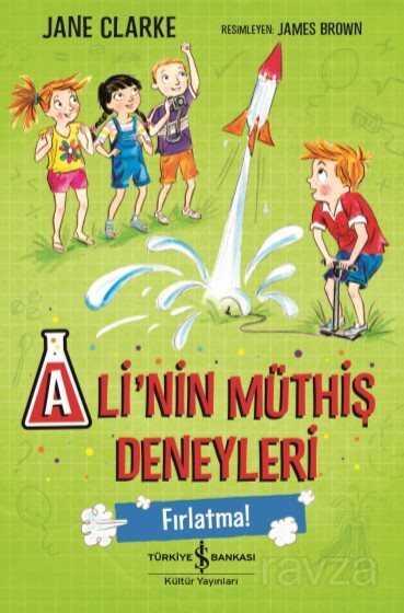 Ali'nin Müthiş Deneyleri - Fırlatma! - İş Bankası Yayınları
