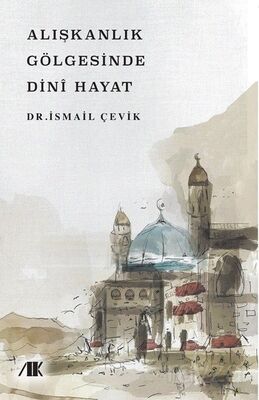 Alışkanlık Gölgesinde Dini Hayat - 1