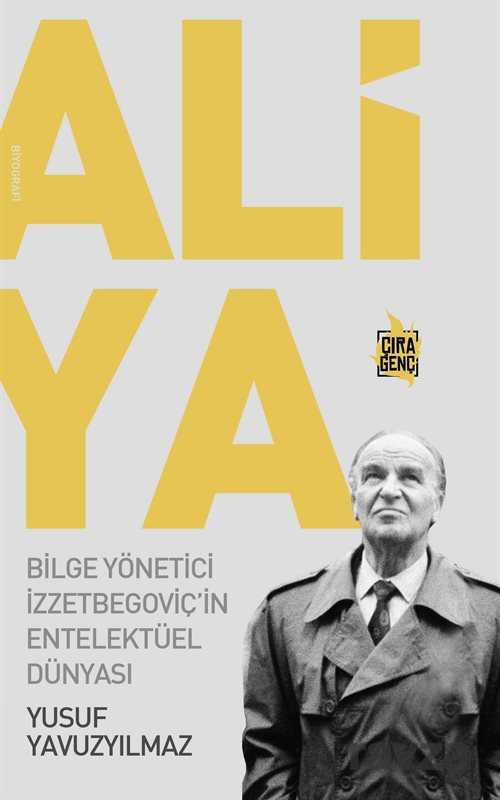 Aliya - Bilge Yönetici İzzetbegoviç'in Entelektüel Dünyası - Çıra Yayınları