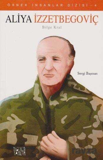 Aliya İzzetbegoviç / Örnek İnsanlar Dizisi 4 - Uğurböceği Yayınları