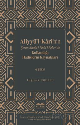 Aliyyü'l-Karî'nin Şerhu Kitabi'l-Fıkhı'l-Ekber'de Kullandığı Hadislerin Kaynakları - 1