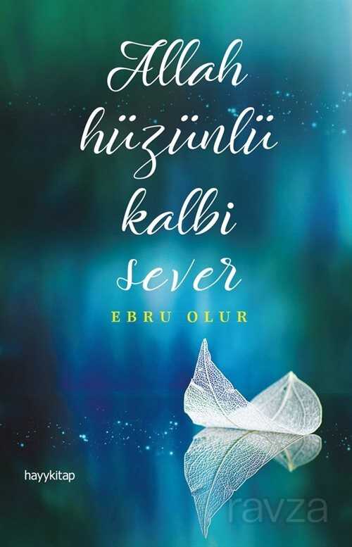 Allah Hüzünlü Kalbi Sever - Hayy Kitap