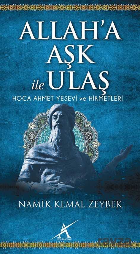 Allah'a Aşk ile Ulaş / Hoca Ahmet Yesevi ve Hikmetleri - Avrupa Yakası Yayınları