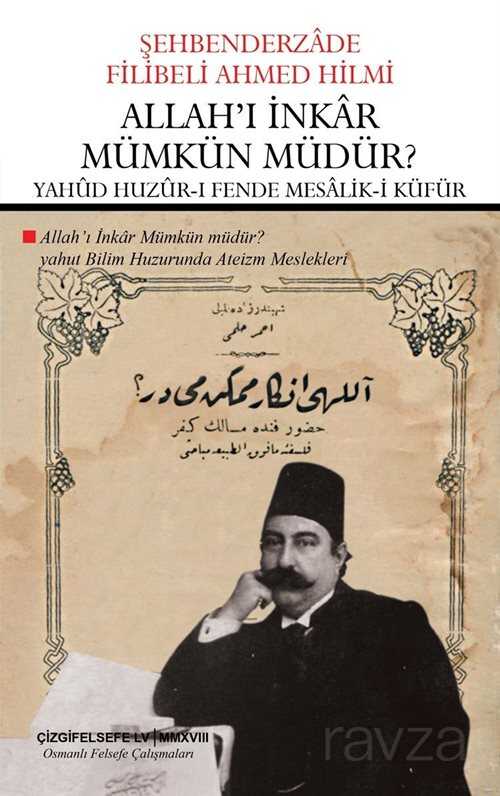 Allah'ı İnkar Mümkün Müdür? Yahad Huzûr-ı Fende Mesalik-i Küfür (Çevriyazı ve Sadeleştirme) - Çizgi Kitabevi