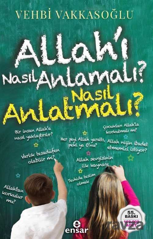 Allah'ı Nasıl Anlamalı, Nasıl Anlatmalı? - Ensar Neşriyat