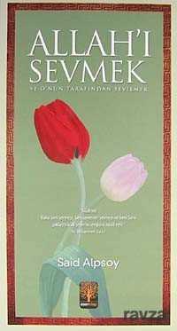 Allah'ı Sevmek ve O'nun tarafından Sevilmek - Eser Kitap