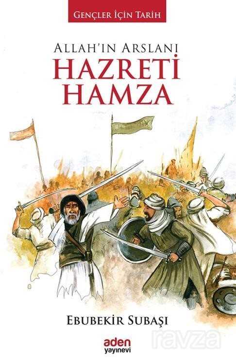 Allah'ın Arslanı Hazreti Hamza / Gençler İçin Tarih - Aden Yayınları
