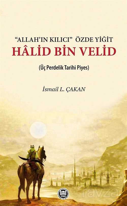 Allah'ın Kılıcı Özde Yiğit Halid Bin Velid - M.Ü. İlahiyat Fak. Vakfı Yayınları