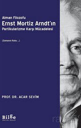Alman Filozofu Ernst Mortız Arndt'ın Partikularizme Karşı Mücadelesi (Zamanın Ruhu ...) - Bilge Kültür Sanat