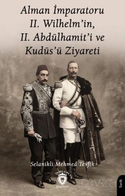 Alman İmparatoru II.Wilhelm'in, II.Abdülhamit'i ve Kudüs'ü Ziyareti - 1