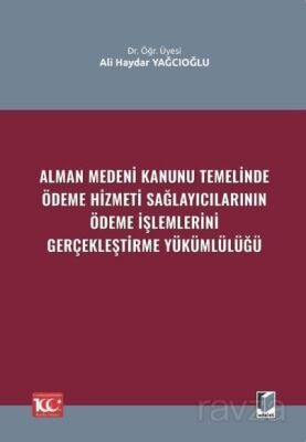 Alman Medeni Kanunu Temelinde Ödeme Hizmeti Sağlayıcılarının Ödeme İşlemlerini Gerçekleştirme Yüküml - Adalet Yayınevi