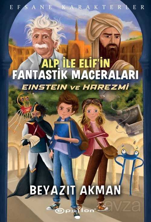 Alp İle Elif'in Fantastik Maceraları / Einstein ve Harezmi - Epsilon Yayınları