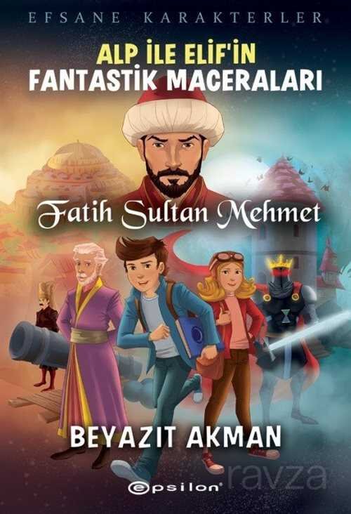 Alp İle Elif'in Fantastik Maceraları / Fatih Sultan Mehmet - 1