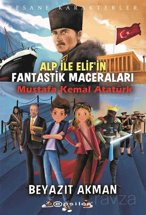 Alp İle Elif'in Fantastik Maceraları / Mustafa Kemal Atatürk - 1