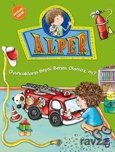 Alper Oyuncakların Hepsi Benim Olamaz mı? - Timaş Çocuk Yayınları