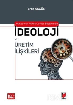 Althusser'in Hukuk Görüşü Bağlamında İdeoloji ve Üretim İlişkileri - 1