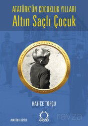 Altın Saçlı Çocuk Atatürk'ün Çocukluk Yılları - Angora Yayıncılık