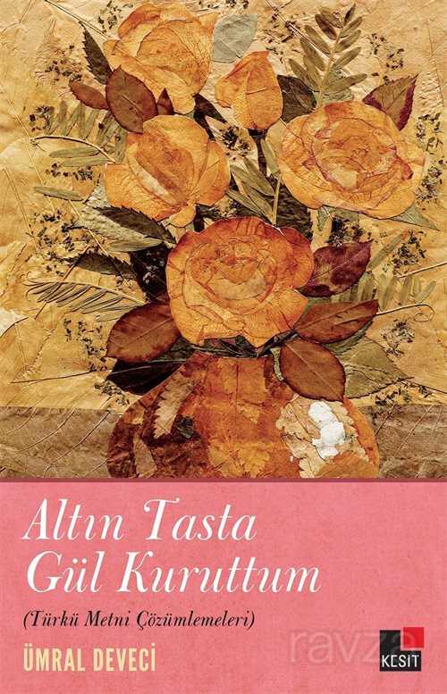 Altın Tasta Gül Kuruttum - Kesit Yayınları