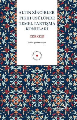 Altın Zincirler : Fıkıh Usûlünde Temel Tartışma Konuları - 1