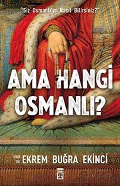 Ama Hangi Osmanlı? - Timaş Yayınları